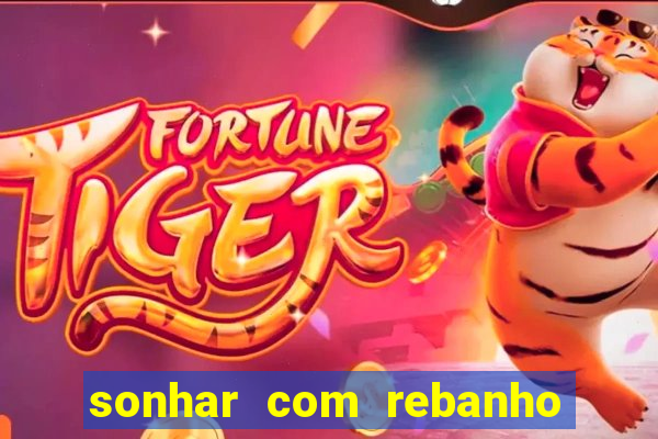 sonhar com rebanho de gado jogo do bicho